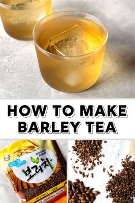 How to Make Barley Tea: A Journey Through Flavor and Tradition, and Why Pineapples Don't Belong in Sushi